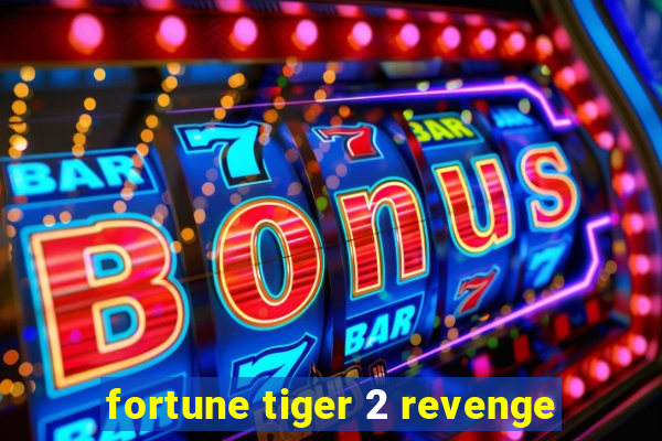 fortune tiger 2 revenge